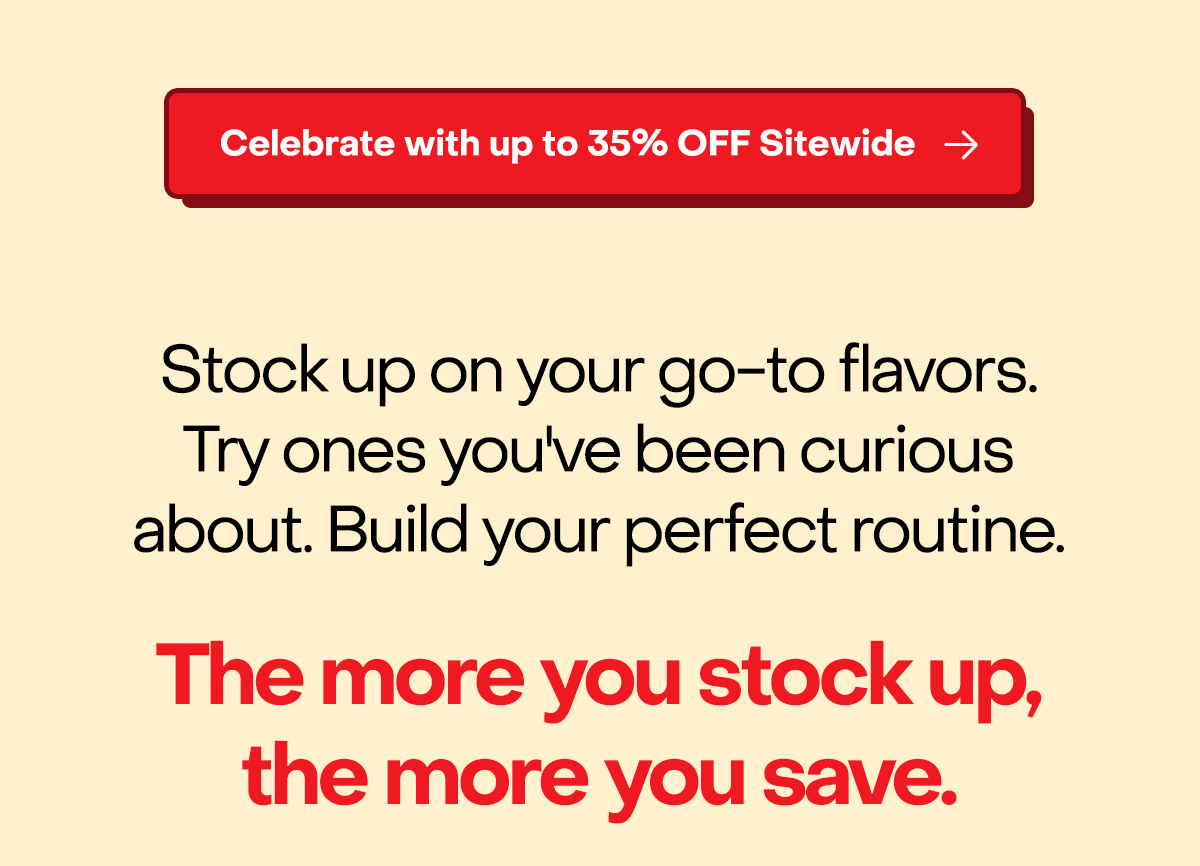 The more you stock up, the more you save.