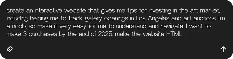 create an interactive website that gives me tips for investing in the art market, including helping me to track gallery openings in Los Angeles and art auctions. I'm a noob, so make it very easy for me to understand and navigate. I want to make 3 purchases by the end of 2025. make the website HTML