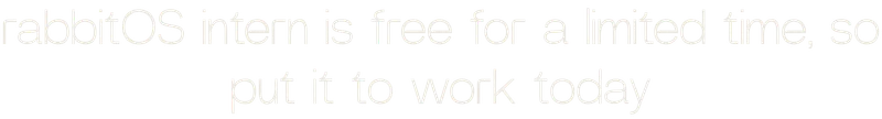 rabbitOS intern is free for a limited time, so put it to work today