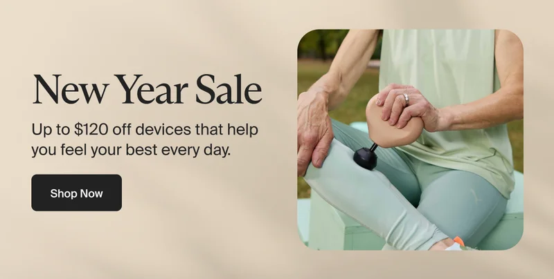 New Year Sale | Up to $120 off devices that help you feel your best every day. &nbsp;| Shop Now