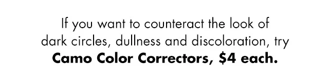 Counteract the look of dark circles, dullness and discoloration Counteract the look of dark circles, dullness and discoloration