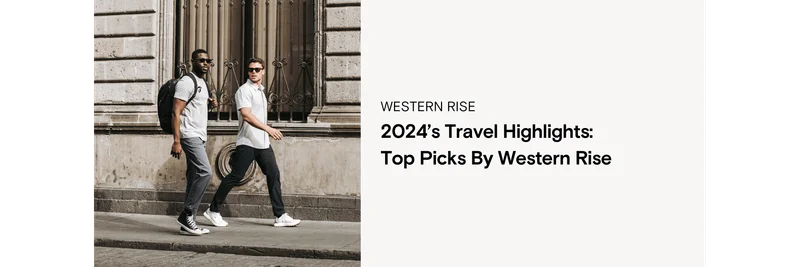 2024’s Travel Highlights: Top Picks by Western Rise