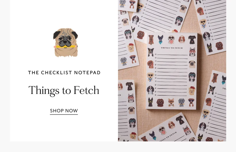 THE CHECKLIST NOTEPAD Things to Fetch SHOP NOW