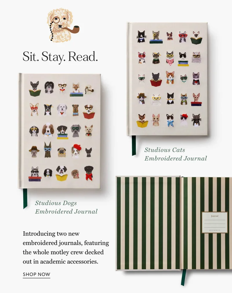 Sit. Stay. Read. Studious Cats Embroidered Journal Studious Dogs Embroidered Journal Introducing two new embroidered journals, featuring the whole motley crew decked out in academic accessories. SHOP NOW