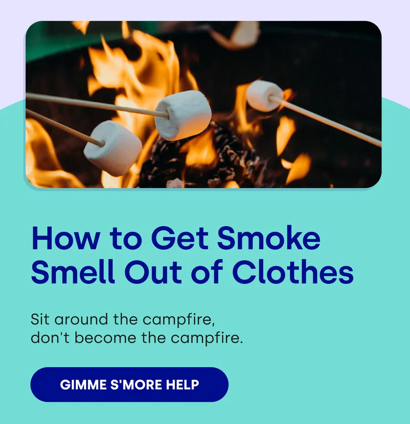How to Get Smoke Smell Out of Clothes Sit around the campfire, don't become the campfire. [GIMME S'MORE HELP]