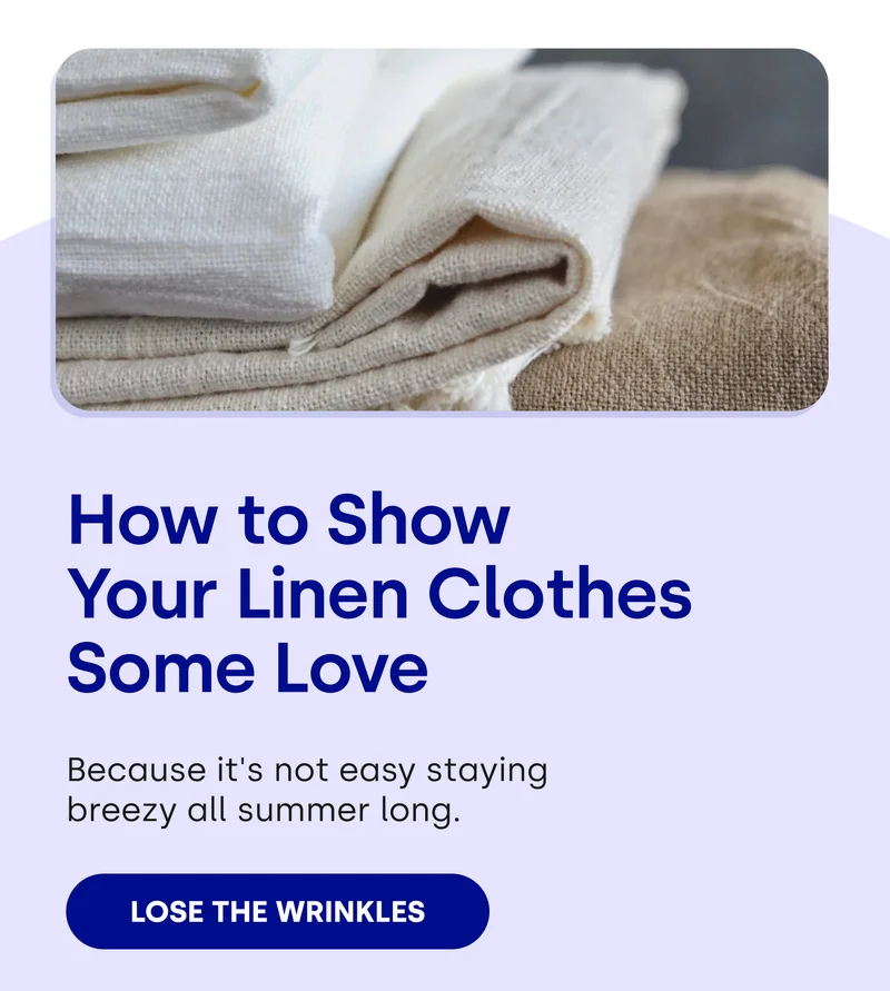 How to Show  Your Linen Clothes Some Love Because it's not easy staying  breezy all summer long. [LOSE THE WRINKLES]
