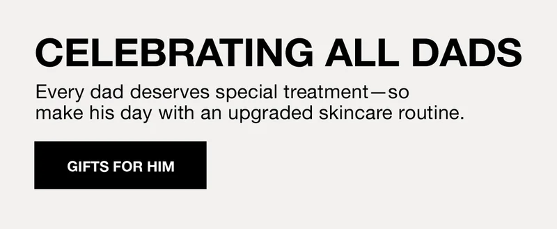CELEBRATING ALL DADS | Every dad deserves special treatment - so make his day with an upgraded skincare routine. | GIFTS FOR HIM