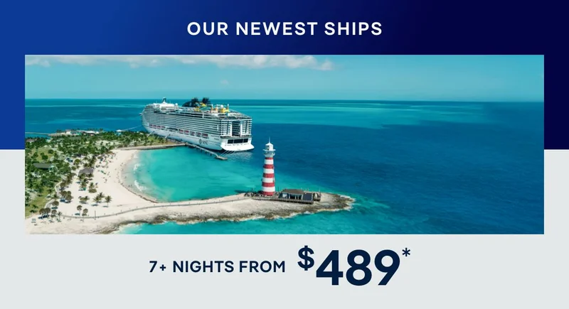 Our Newest Ships – 7+ Nights – Click to View Cruises & Book Now