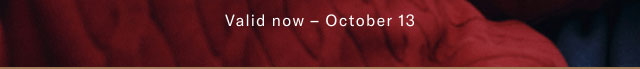 Valid online now - October 13