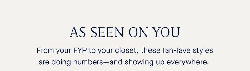 From your FYP to your closet, these fan-fave styles are doing numbers—and showing up everywhere.