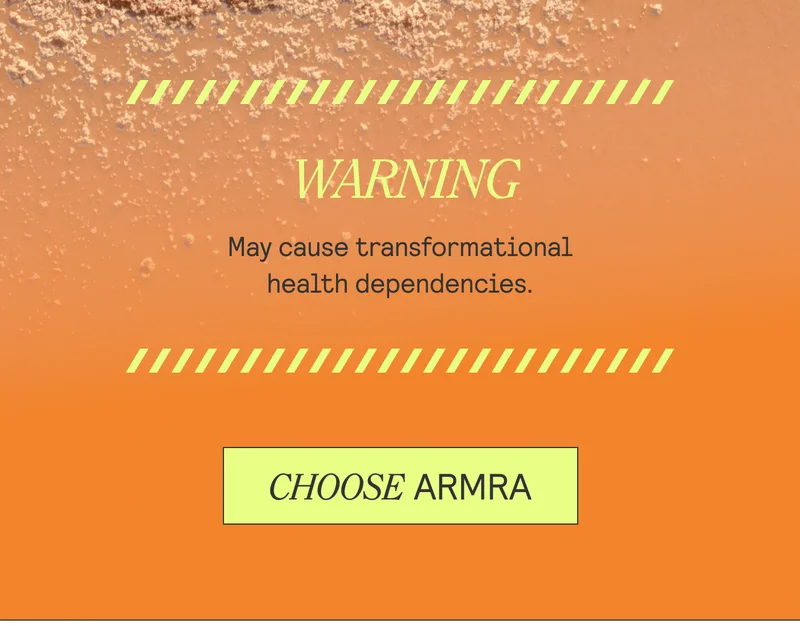 WARNING May cause transformational health dependencies. CHOOSE ARMRA