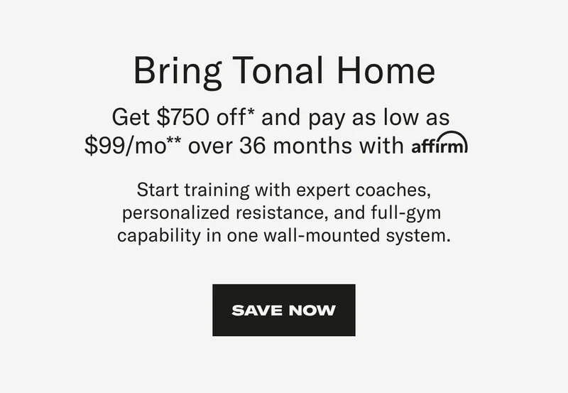 Bring Tonal Home. Save Now