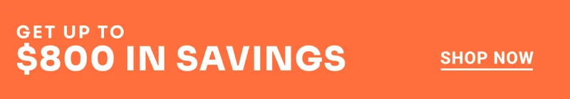 Get up to $800 in savings. Shop Now