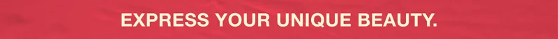 EXPRESS YOUR UNIQUE BEAUTY.
