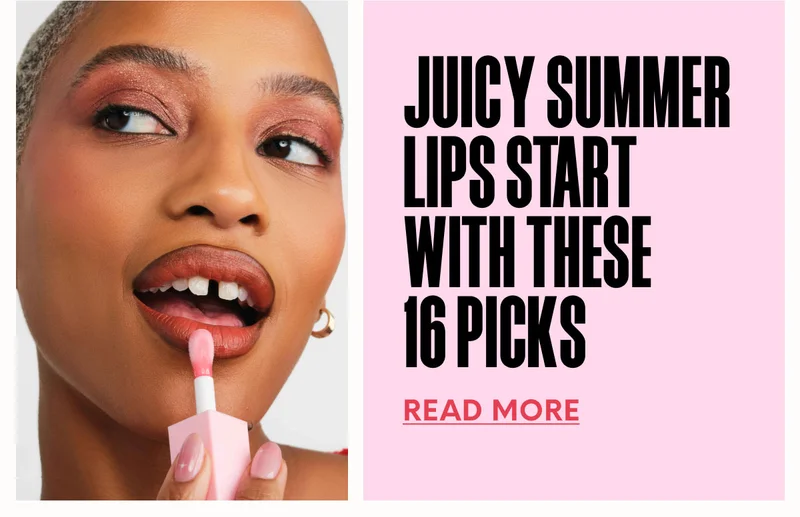 JUICY SUMMER LIPS START WITH THESE 16 PICKS - READ MORE