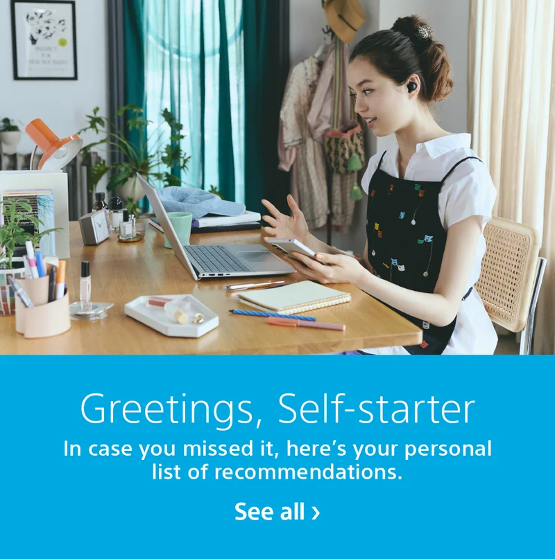 Greetings, Self-starter | In case you missed it, here's your personal list of recommendations. | See all