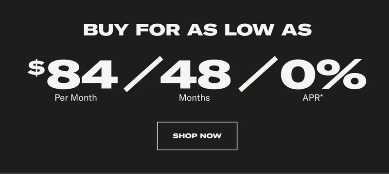 BUY FOR AS LOW AS: $84 Per Month / 48 Months / 0% APR* CTA SHOP NOW