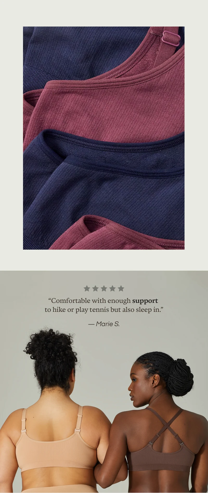 “Comfortable with enough support to hike or play tennis but also sleep in.” -Marie S.