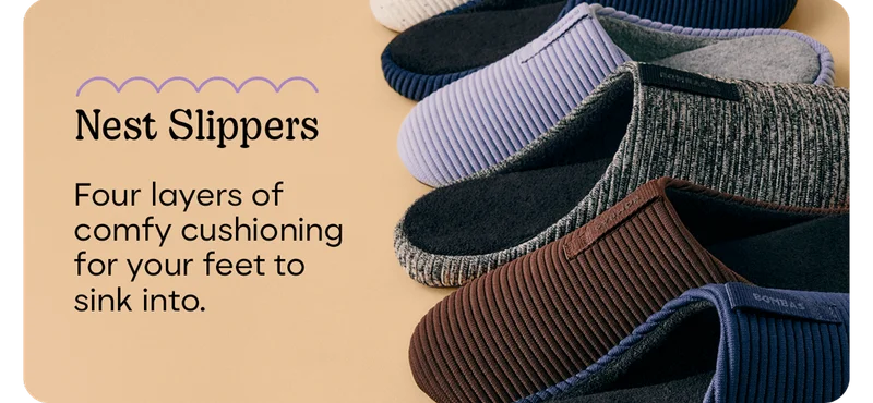 Nest Slippers | Four layers of comfy cushioning for your feet to sink into.