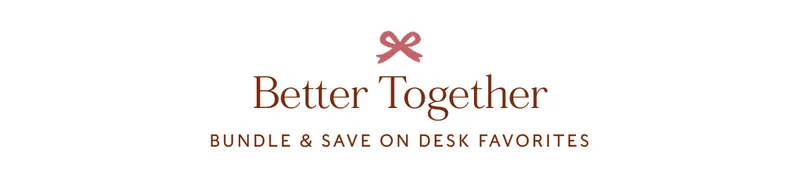 Better Together Bundle & save on Desk Favorites