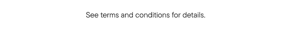 See terms and conditions for details.