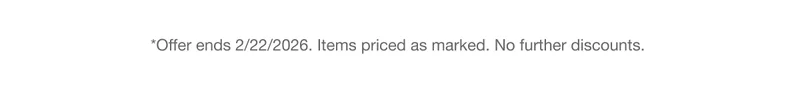 *Offer ends 2/22/2026. Items priced as marked. No further discounts.