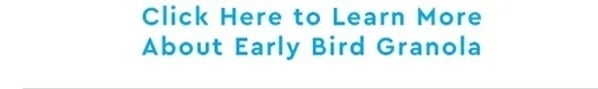 Click here to learn more about Early Bird Granola