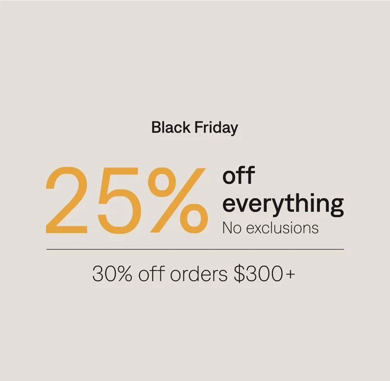 Black Friday: 25% off everything, 30% off orders $300+