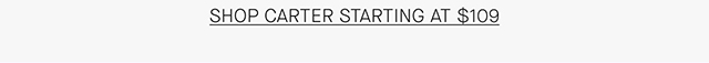 SHOP CARTER STARTING AT $109