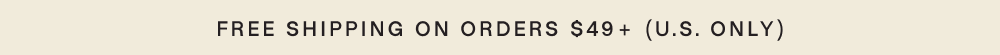 Free shipping on orders $49+ (U.S. only)