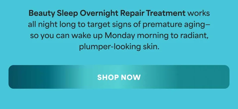 Beauty Sleep Overnight Repair Treatment works all night long to target signs of premature aging— so you can wake up Monday morning to radiant, plumper-looking skin. -- SHOP NOW