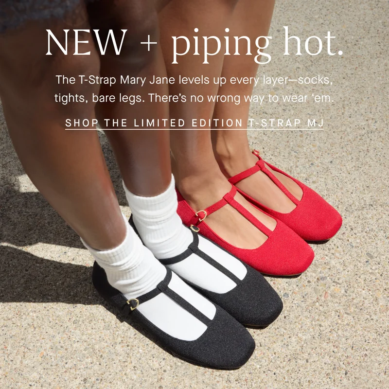 NEW + piping hot. The T-Strap Mary Jane levels up every layer—socks, tights, bare legs. There’s no wrong way to wear ‘em. SHOP THE LIMITED EDITION T-STRAP MJ