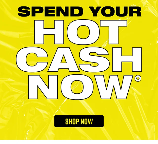 Last Day! Spend your Hot Cash Now. Shop Now