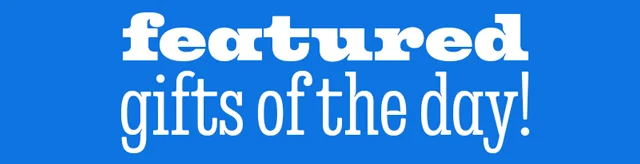 FEATURED GIFTS OF THE DAY!
