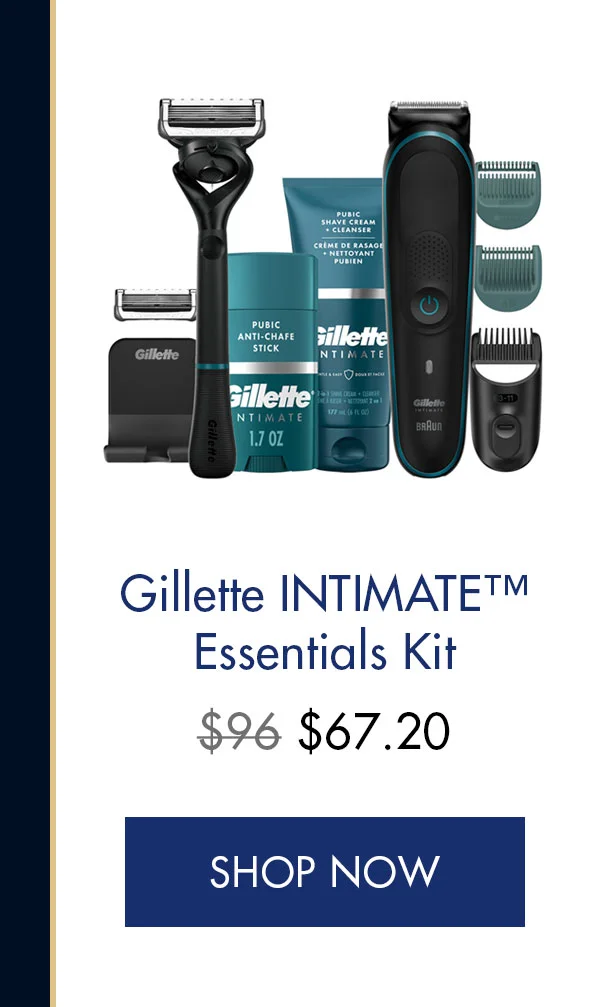 Gillette INTIMATE™ Essentials Kit. Was $96, Now $67.20. SHOP NOW