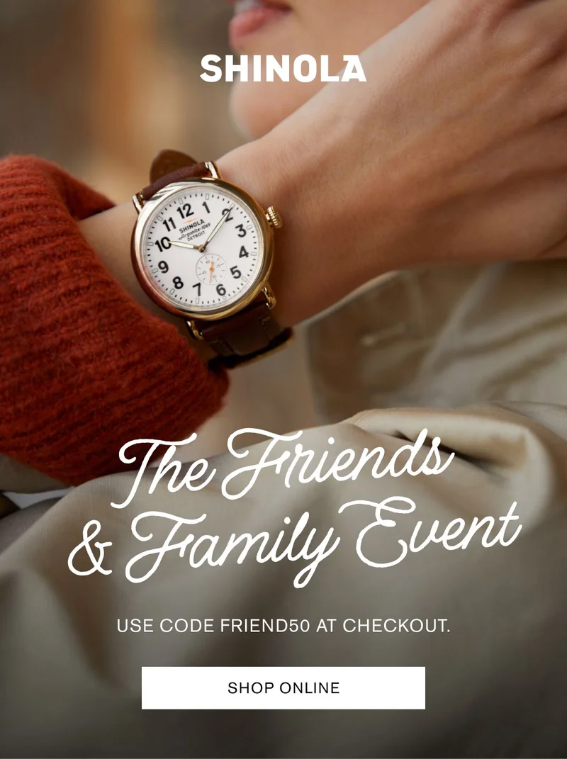 SHINOLA | The Friends & Family Event | USE CODE FRIEND50 AT CHECKOUT | SHOP NOW