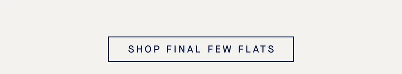 SHOP FINAL FEW FLATS