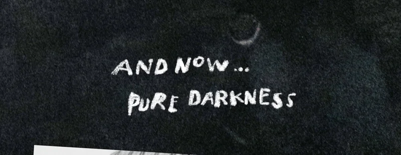 And now... pure darkness
