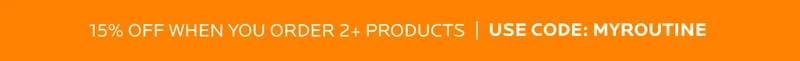 15% OFF WHEN YOU ORDER 2+ PRODUCTS