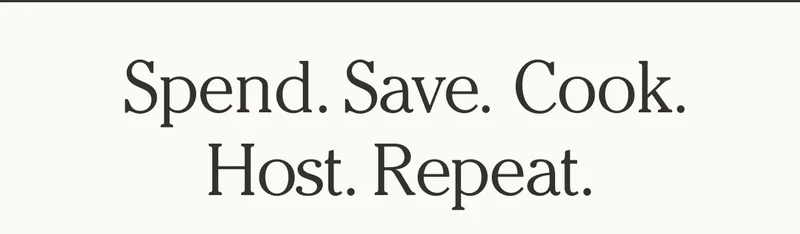 Spend. Save. Cook. Host. Repeat.