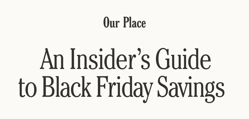 Our Place - An Insider's Guide to Black Friday Savings