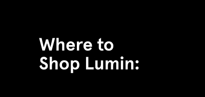 Where to Shop Lumin