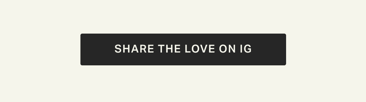 SHARE THE LOVE ON IG