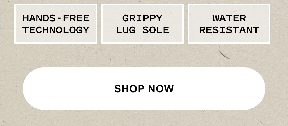 Hands-free tech. Grippy lug sole. Water resistant. Shop now.