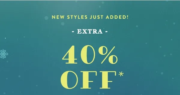 new styles just added! extra 40% off