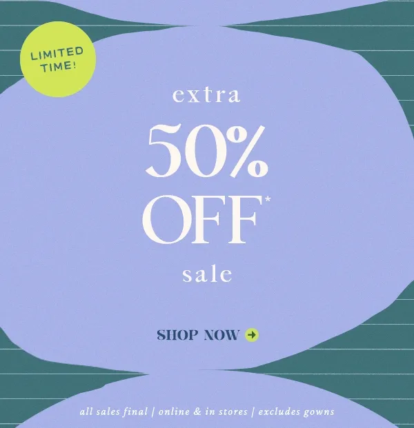 limited time! extra 50% off sale, shop now