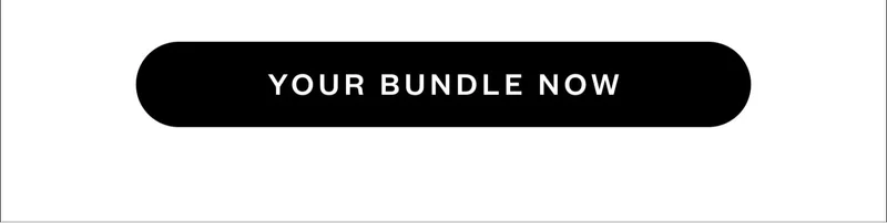 YOUR BUNDLE NOW