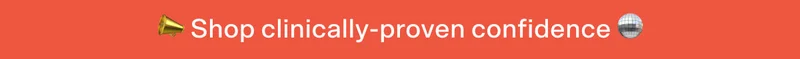 Shop clinically-proven confidence
