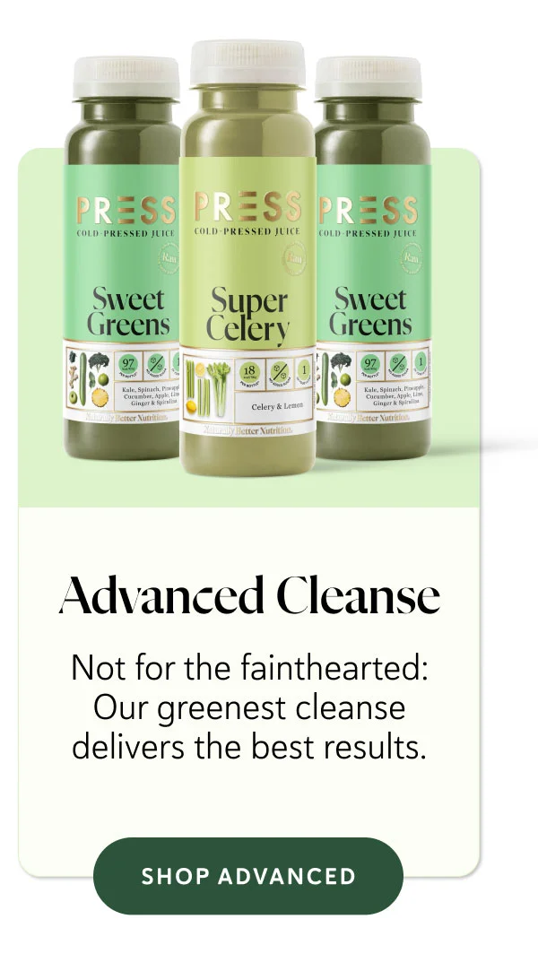 Advanced Cleanse  Not for the fainthearted: Our greenest cleanse delivers the best results.