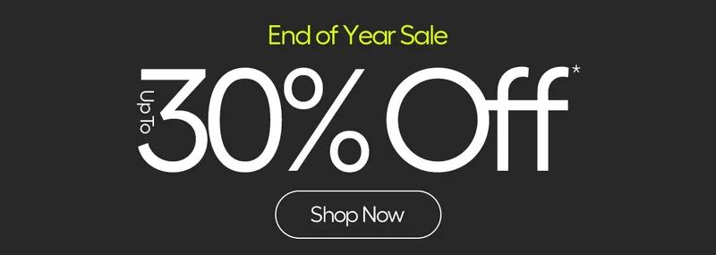End of Year Sale, up to 30% Off* - Shop Now